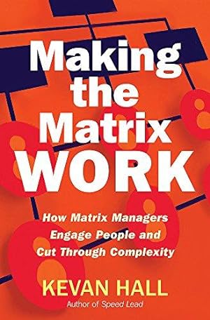 Immagine del venditore per Making the Matrix Work: How Matrix Managers Engage People and Cut Through Complexity venduto da WeBuyBooks