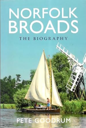 Imagen del vendedor de Norfolk Broads: The Biography a la venta por PEMBERLEY NATURAL HISTORY BOOKS BA, ABA