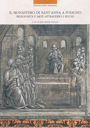 Seller image for Il monastero di Sant'Anna a Foligno. Religiosit e arte attraverso i secoli for sale by Studio Bibliografico Viborada