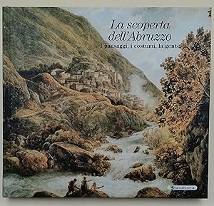 La scoperta dell'Abruzzo-I paesaggi, i costumi, la gente