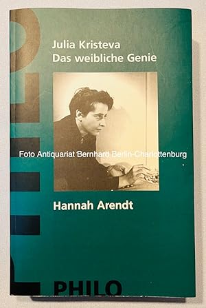 Das weibliche Genie. Das Leben, der Wahn, die Wörter. Hannah Arendt, Melanie Klein, Colette