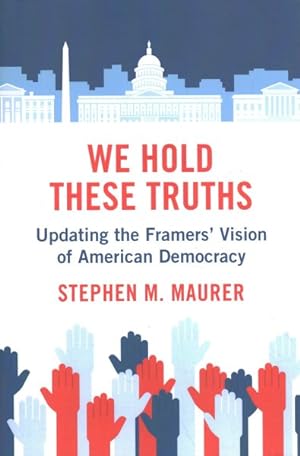 Seller image for We Hold These Truths : Updating the Framers Vision of American Democracy for sale by GreatBookPrices