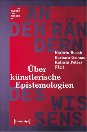 Bild des Verkufers fr An den Rndern des Wissens : ber knstlerische Epistemologien zum Verkauf von AHA-BUCH GmbH