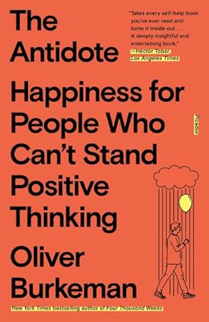 Bild des Verkufers fr The Antidote : Happiness for People Who Can't Stand Positive Thinking zum Verkauf von AHA-BUCH GmbH