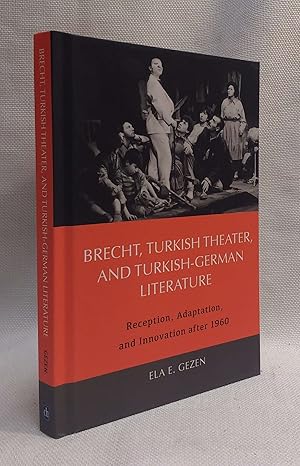 Brecht, Turkish Theater, and Turkish-German Literature: Reception, Adaptation, and Innovation aft...