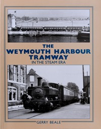 The Weymouth Harbour Tramway in the Steam era