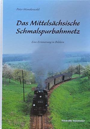 Das Mittelsächsische Schmalspurbahnnetz : Eine Erinnerung in Bildern