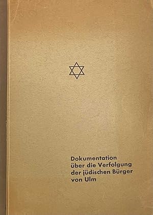 Bild des Verkufers fr Dokumentation ber die Verfolgung der jdischen Brger von Ulm zum Verkauf von Antiquariaat Schot