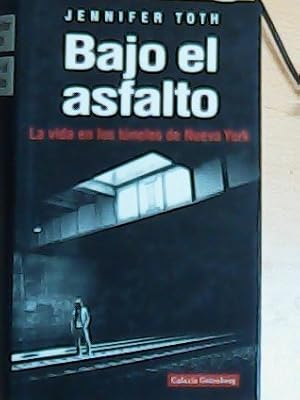 Seller image for Bajo el asfalto : la vida en los tneles de Nueva York for sale by Librera La Candela