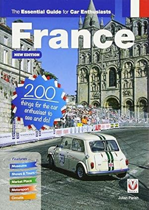 Bild des Verkufers fr France: The Essential Guide for Car Enthusiasts New Edition: 200 Things for the Car Enthusiast to See and Do zum Verkauf von WeBuyBooks