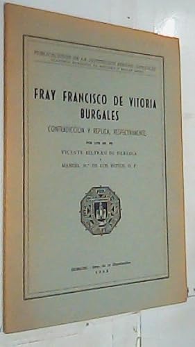 Seller image for Fray Francisco de Vitoria Burgales. Contradiccin y rplica, respentivamente por los RR. PP. for sale by Librera La Candela