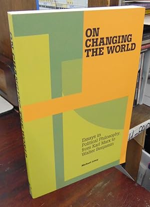 On Changing the World: Essays in Political Philosophy, from Karl Marx to Walter Benjamin