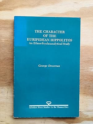 Imagen del vendedor de The Character of the Euripidean Hippolytus: An Ethnic-Psychoanalytical Study a la venta por Cream Petal Goods