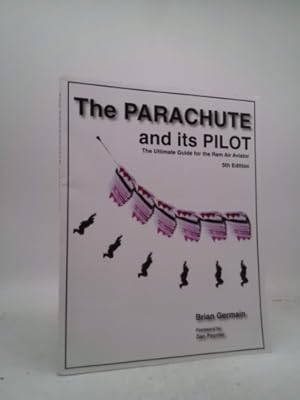 Bild des Verkufers fr The Parachute and Its Pilot: The Ultimate Guide for the Ram Air Aviator zum Verkauf von ThriftBooksVintage