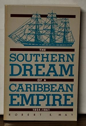 Southern Dream of a Caribbean Empire 1854-1861