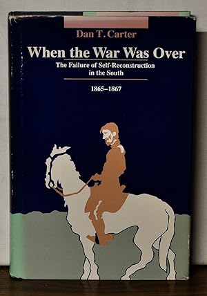 When the War Was Over: The Failure of Self-Reconstruction in the South, 1865-1867
