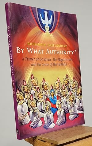 Immagine del venditore per By What Authority?: Primer on Scripture, the Magisterium, and the Sense of the Faithful venduto da Henniker Book Farm and Gifts