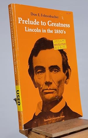 Prelude to Greatness: Lincoln in the 1850s