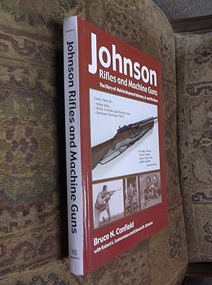 Immagine del venditore per Johnson Rifles and Machine Guns: The Story of Melvin Maynard Johnson, Jr. and His Guns venduto da Barker Books & Vintage