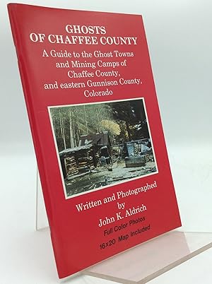 Seller image for GHOSTS OF CHAFFEE COUNTY: A Guide to the Ghost Towns and Mining Camps of Chaffee and Eastern Gunnison Counties, Colorado for sale by Kubik Fine Books Ltd., ABAA