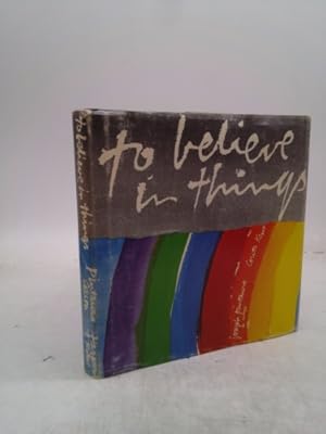 Seller image for To Believe in Things. Words by Joseph Pintauro; Pages by Corita Kent for sale by ThriftBooksVintage