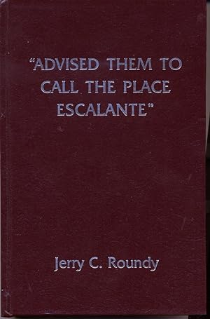 Advised Them to Call the Place Escalante [Utah]