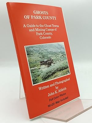 GHOSTS OF PARK COUNTY: A Guide to the Ghost Towns and Mining Camps of Park County, Colorado