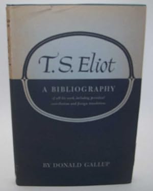 Seller image for T.S. Eliot: A Bibliography including Contributions to Periodicals and Foreign Translations for sale by Easy Chair Books