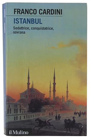 Immagine del venditore per ISTANBUL. Seduttrice, conquistatrice, sovrana.: venduto da Bergoglio Libri d'Epoca
