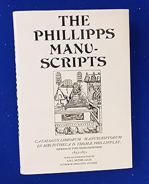 The Phillipps Manuscripts : Catalogus Librorum Manuscriptorum in Bibliotheca D. Thomae Phillipps,...