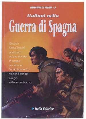 ITALIANI NELLA GUERRA DI SPAGNA. Immagini di Storia N. 5: