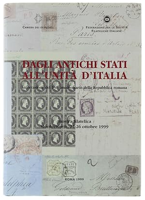 Seller image for DAGLI ANTICHI STATI ALL'UNITA' D'ITALIA. In occasione del 150 anniversario della Repubblica romana. Mostra filatelica. Montecitorio, 22-26 ottobre 1999: for sale by Bergoglio Libri d'Epoca