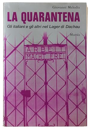 Immagine del venditore per LA QUARANTENA. Gli Italiani e gli altri nel Lager di Dachau.: venduto da Bergoglio Libri d'Epoca