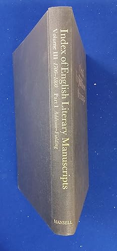 Index of English Literary Manuscripts. Volume III 1700-1800 Part 1 Addison - Fielding.