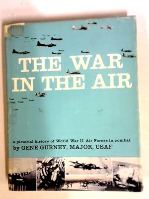 Imagen del vendedor de The War In The Air: A Pictorial History Of World War II Air Forces In Combat a la venta por World of Rare Books