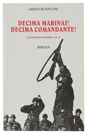 Image du vendeur pour DECIMA MARINAI! DECIMA COMANDANTE! La Fanteria di Marina 1943-1945.: mis en vente par Bergoglio Libri d'Epoca