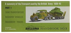 Immagine del venditore per A SUMMARY OF THE TRANSPORT USED BY THE BRITISH ARMY 1939-45. Part I: Tank transporters, Recovery Vehicles, Machinery Trucks.: venduto da Bergoglio Libri d'Epoca