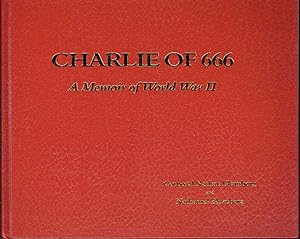Seller image for Charlie of 666: A Memoir of World War II - The Story of an Artillery Battery From Camp Bowie to Boston, Britain, the Battle of the Bulge, Bavaria and Beyond for sale by Blue Whale Books, ABAA