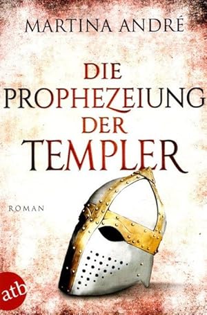 Die Prophezeiung der Templer : Roman ATB; 3824;