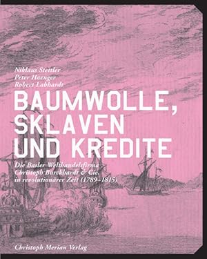 Bild des Verkufers fr Baumwolle, Sklaven und Kredite: Die Welthandelsfirma Christoph Burckhardt & Cie. in revolutionrer Zeit (1789-1815) zum Verkauf von Studibuch