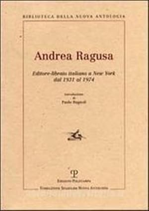 Bild des Verkufers fr Andrea Ragusa. Editore-libraio italiano a New York dal 1931 al 1974. zum Verkauf von FIRENZELIBRI SRL