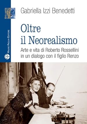 Bild des Verkufers fr Oltre il Neorealismo: Arte e vita di Roberto Rossellini in un dialogo con il figlio Renzo zum Verkauf von FIRENZELIBRI SRL