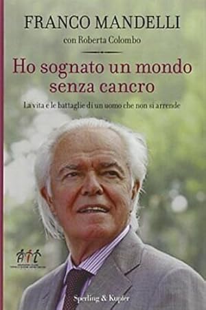 Immagine del venditore per Ho sognato un mondo senza cancro. La vita e le battaglie di un uomo che non si arrende. venduto da FIRENZELIBRI SRL