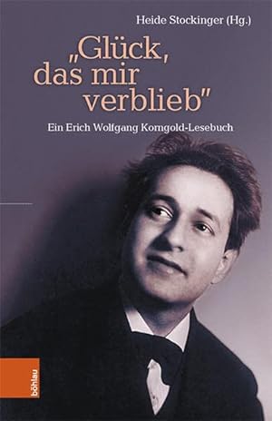 Glück, das mir verblieb - ein Erich Wolfgang Korngold-Lesebuch.
