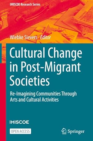 Bild des Verkufers fr Cultural Change in Post-Migrant Societies : Re-Imagining Communities Through Arts and Cultural Activities zum Verkauf von AHA-BUCH GmbH