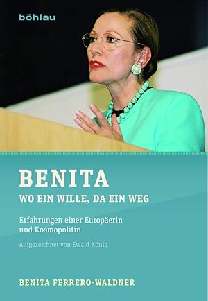 Benita - wo ein Wille, da ein Weg - Erfahrungen einer Europäerin und Kosmopolitin.