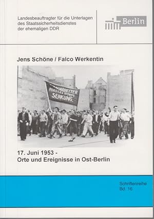 17. Juni 1953 - Orte und Ereignisse in Ost-Berlin. Schriftenreihe des Berliner Landesbeauftragten...