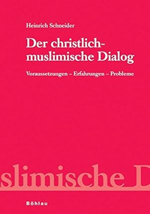 Der christlich-muslimische Dialog - Voraussetzungen - Erfahrungen - Probleme. Schriftenreihe des ...