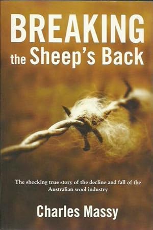 Breaking the Sheep's Back: The shocking true story of the decline and fall of the Australian wool...