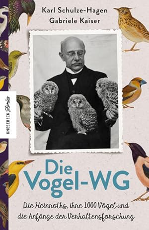 Die Vogel-WG. Die Heinroths, ihre 1000 Vögel und die Anfänge der Verhaltensforschung. Mit Beiträg...